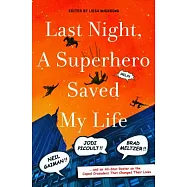 Last Night, a Superhero Saved My Life: Neil Gaiman, Jodi Picoult, Brad Meltzer, and an All-Star Roster on the Caped