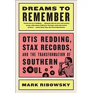 Dreams to Remember: Otis Redding, Stax Records, and the Transformation of Southern Soul