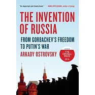 The Invention of Russia: From Gorbachev’s Freedom to Putin’s War