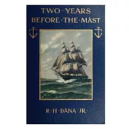 Two Years Before the Mast: A Two-year Sea Voyage from Boston to California on a Merchant Ship