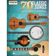70 Classic Songs - Strum Together: For Ukulele, Baritone Ukulele, Guitar, Banjo & Mandolin