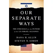 Our Separate Ways: The Struggle for the Future of the U.S.-Israel Alliance