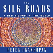 The Silk Roads: A New History of the World