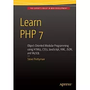 Learn Php 7: Object Oriented Modular Programming Using Html5, Css3, Javascript, Xml, Json, and Mysql