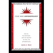Cold War Anthropology: The Cia, the Pentagon, and the Growth of Dual Use Anthropology