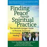 Finding Peace Through Spiritual Practice: The Interfaith Amigos’ Guide to Personal, Social and Environmental Healing