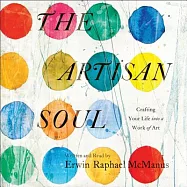 The Artisan Soul: Crafting Your Life into a Work of Art: Library Edition