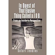 In Quest of That Elusive Thing Called a J O B: From an Insider&rsquo;s Perspective