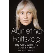 Agnetha Faltskog: The Girl With the Golden Hair