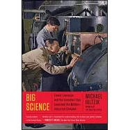 Big Science: Ernest Lawrence and the Invention That Launched the Military-Industrial Complex