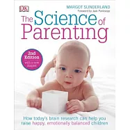 The Science of Parenting: How Today S Brain Research Can Help You Raise Happy, Emotionally Balanced Childr