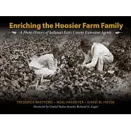 Enriching the Hoosier Farm Family: A Photo History of Indiana&rsquo;s Early County Extension Agents