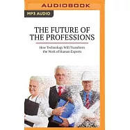 The Future of the Professions: How Technology Will Transform the Work of Human Experts