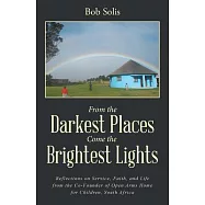 From the Darkest Places Come the Brightest Lights: Reflections on Service, Faith, and Life from the Co-founder of Open