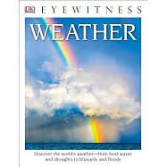 DK Eyewitness Books: Weather: Discover the World’s Weather from Heat Waves and Droughts to Blizzards and Flood