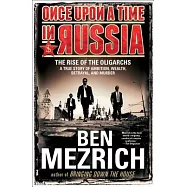 Once Upon a Time in Russia: The Rise of the Oligarchs - A True Story of Ambition, Wealth, Betrayal, and Murder