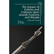 The Impact of Culture and Cultures Upon Jewish Customs and Rituals: Collected Essays