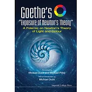 Goethe’s "Exposure of Newton’s Theory": A Polemic on Newton’s Theory of Light and Colour