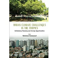 Urban Climate Challenges in the Tropics: Rethinking Planning and Design Opportunities