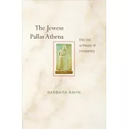 The Jewess Pallas Athena: This Too a Theory of Modernity