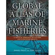 Global Atlas of Marine Fisheries: A Critical Appraisal of Catches and Ecosystem Impacts