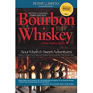 Bourbon Whiskey Our Native Spirit: From Sour Mash to Sweet Adventures With a Whiskey Professor