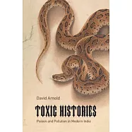 Toxic Histories: Poison and Pollution in Modern India