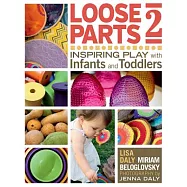 Loose Parts 2: Inspiring Play with Infants and Toddlers