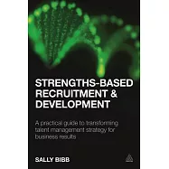 Strengths-Based Recruitment and Development: A Practical Guide to Transforming Talent Management Strategy for Business