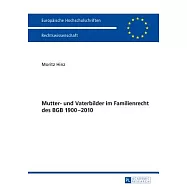 Mutter- Und Vaterbilder Im Familienrecht Des Bgb 1900-2010
