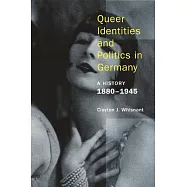 Queer Identities and Politics in Germany: A History, 1880-1945