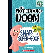 Snap of the Super-Goop (the Notebook of Doom #10)