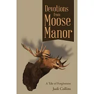 Devotions from Moose Manor: A Tale of Forgiveness