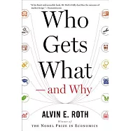 Who Gets What--And Why: The New Economics of Matchmaking and Market Design