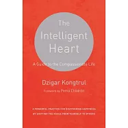 The Intelligent Heart: A Guide to the Compassionate Life