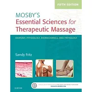 Mosby&rsquo;s Essential Sciences for Therapeutic Massage: Anatomy, Physiology, Biomechanics, and Pathology