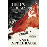 Iron Curtain: The Crushing of Eastern Europe 1944-56