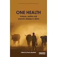 One Health: Science, Politics and Zoonotic Disease in Africa