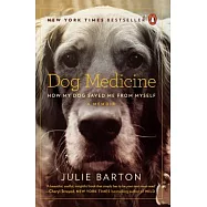 Dog Medicine: How My Dog Saved Me from Myself