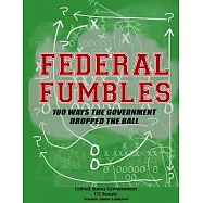 Federal Fumbles: 100 Ways the Government Dropped the Ball