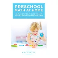 Preschool Math at Home: Simple Activities to Build the Best Possible Foundation for Your Child