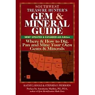 Southwest Treasure Hunter&rsquo;s Gem and Mineral Guide (6th Edition): Where and How to Dig, Pan and Mine Your Own Gems and