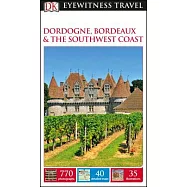Dk Eyewitness Dordogne, Bordeaux & the Southwest Coast