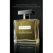 Brand Seduction: How Neuroscience Can Help Marketers Build Memorable Brands