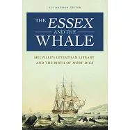 The Essex and the Whale: Melville&rsquo;s Leviathan Library and the Birth of Moby-Dick