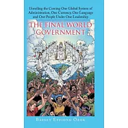 The Final World Government: Unveiling the Coming One Global System of Administration, One Currency, One Language and