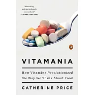 Vitamania: How Vitamins Revolutionized the Way We Think about Food