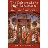 The Culture of the High Renaissance: Ancients and Moderns in Sixteenth-Century Rome