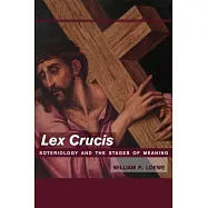 Lex Crucis: Soteriology and the Stages of Meaning
