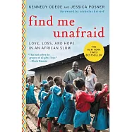 Find Me Unafraid: Love, Loss, and Hope in an African Slum